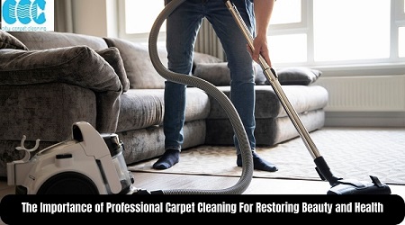 The Importance of Professional Carpet Cleaning For Restoring Beauty and Health