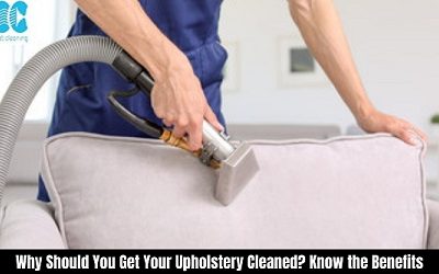 Why Should You Get Your Upholstery Cleaned? Know the Benefits