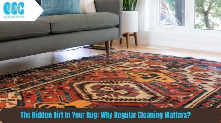 The Hidden Dirt In Your Rug: Why Regular Cleaning Matters?