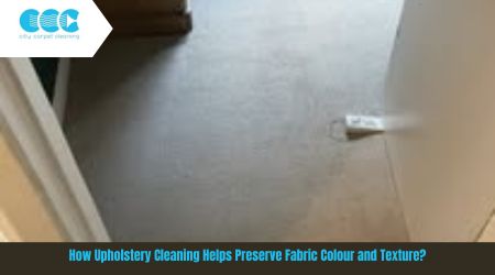 How Upholstery Cleaning Helps Preserve Fabric Colour and Texture?
